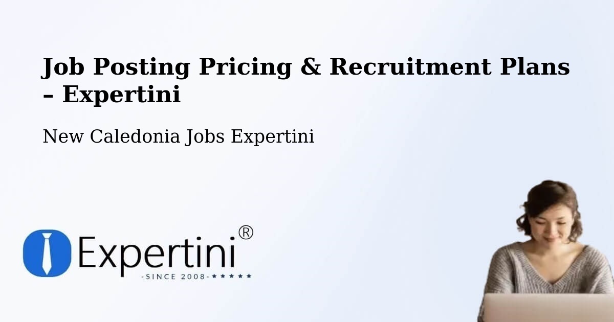 Job Posting Pricing & Recruitment Plans – Pélaoui - Pélaoui, New Caledonia Jobs Expertini